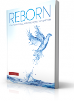 Reborn: You, Your Child, and the Heart of Baptism